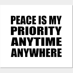 Peace is my priority - anytime, anywhere Posters and Art